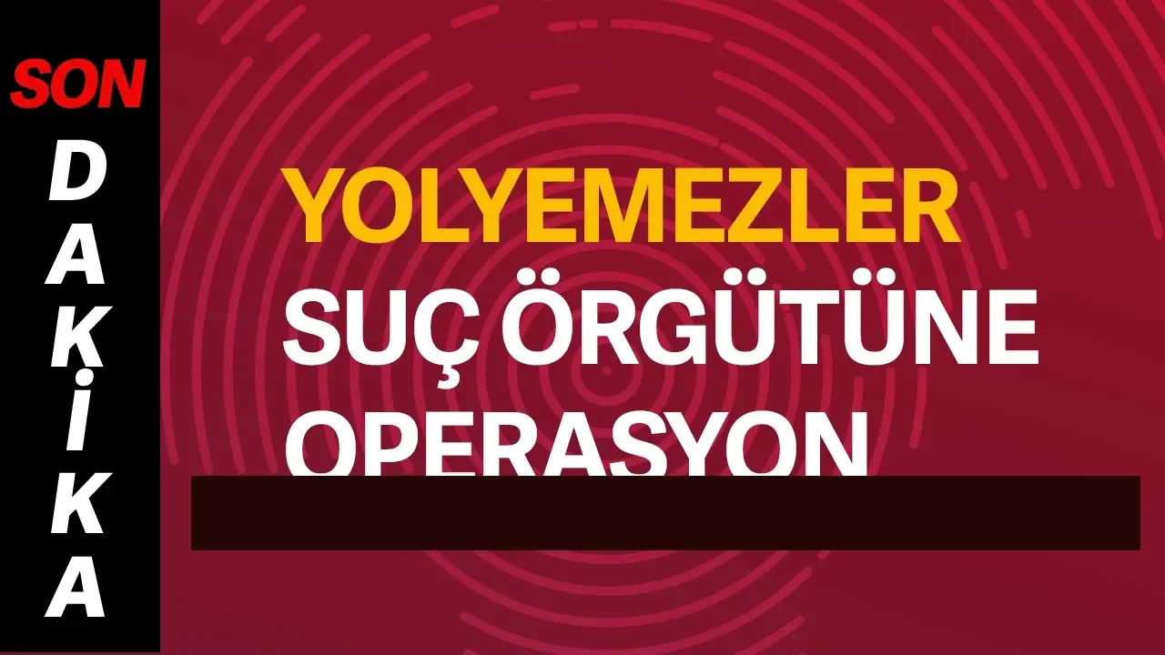 "Yolyemezler" suç örgütüne yasadışı bahis operasyonu düzenlendi