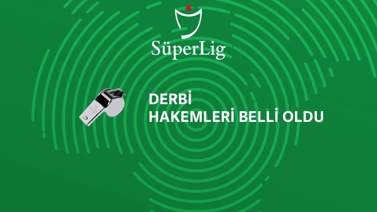 Süper Lig&#039;de haftanın derbilerinin hakemleri belli oldu