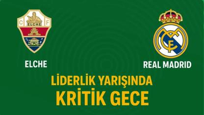 LaLiga'da Elche–Real Madrid Maçı Ne Zaman, Saat Kaçta ve Hangi Kanalda?