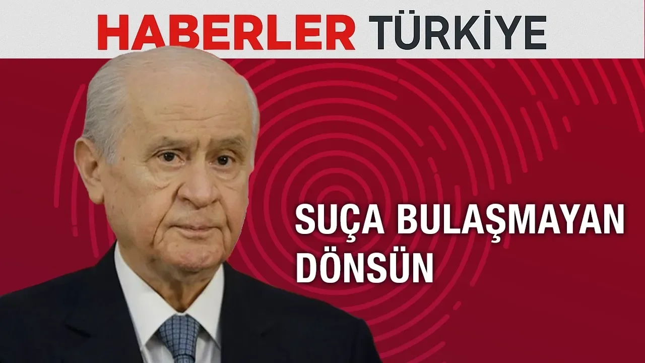 Devlet Bahçeli: Suça bulaşmayan dönsün