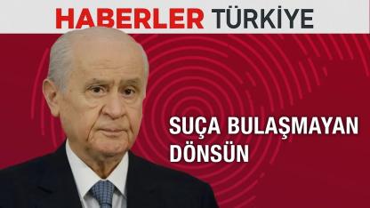 Devlet Bahçeli: Suça bulaşmayan dönsün