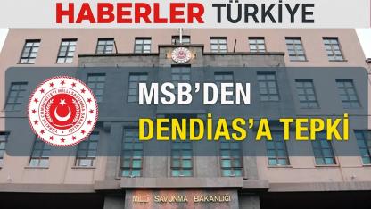 MSB’den Dendias’a Sert Yanıt: “Hayalci Açıklamalar İki Ülke Arasındaki Olumlu Atmosfere Zarar Veriyor”