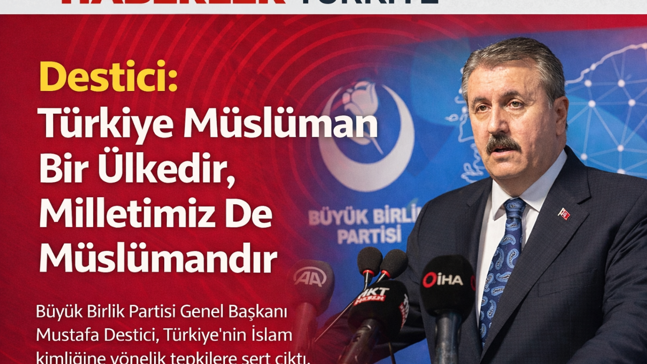 Destici: Türkiye Cumhuriyeti Müslüman bir ülkedir