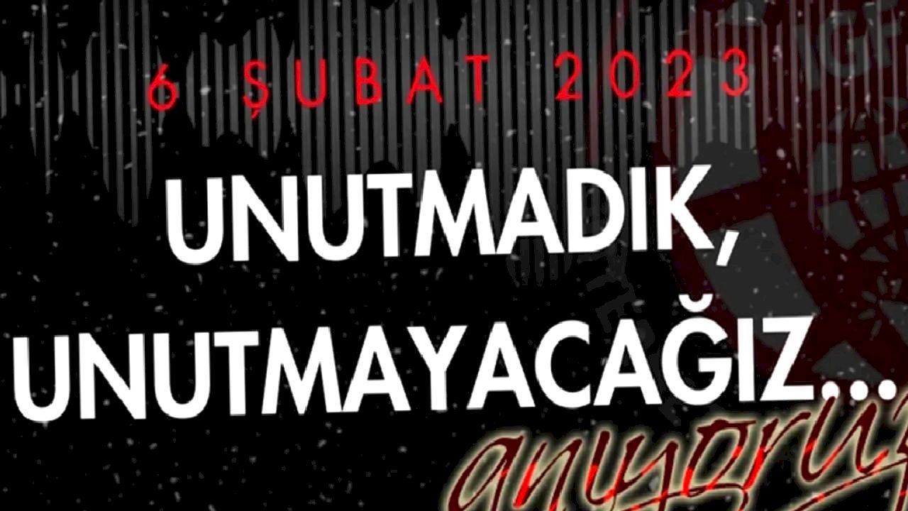 Yitirdiğimiz canları rahmetle anıyoruz... 6 Şubat'ı unutmadık, unutmayacağız!