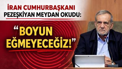 Pezeşkiyan meydan okudu: Boyun eğmeyeceğiz