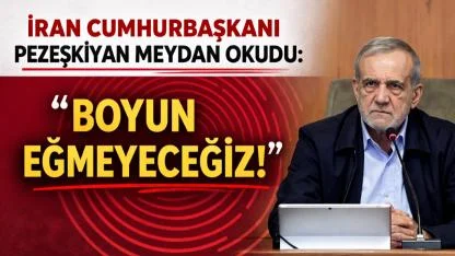 Pezeşkiyan meydan okudu: Boyun eğmeyeceğiz