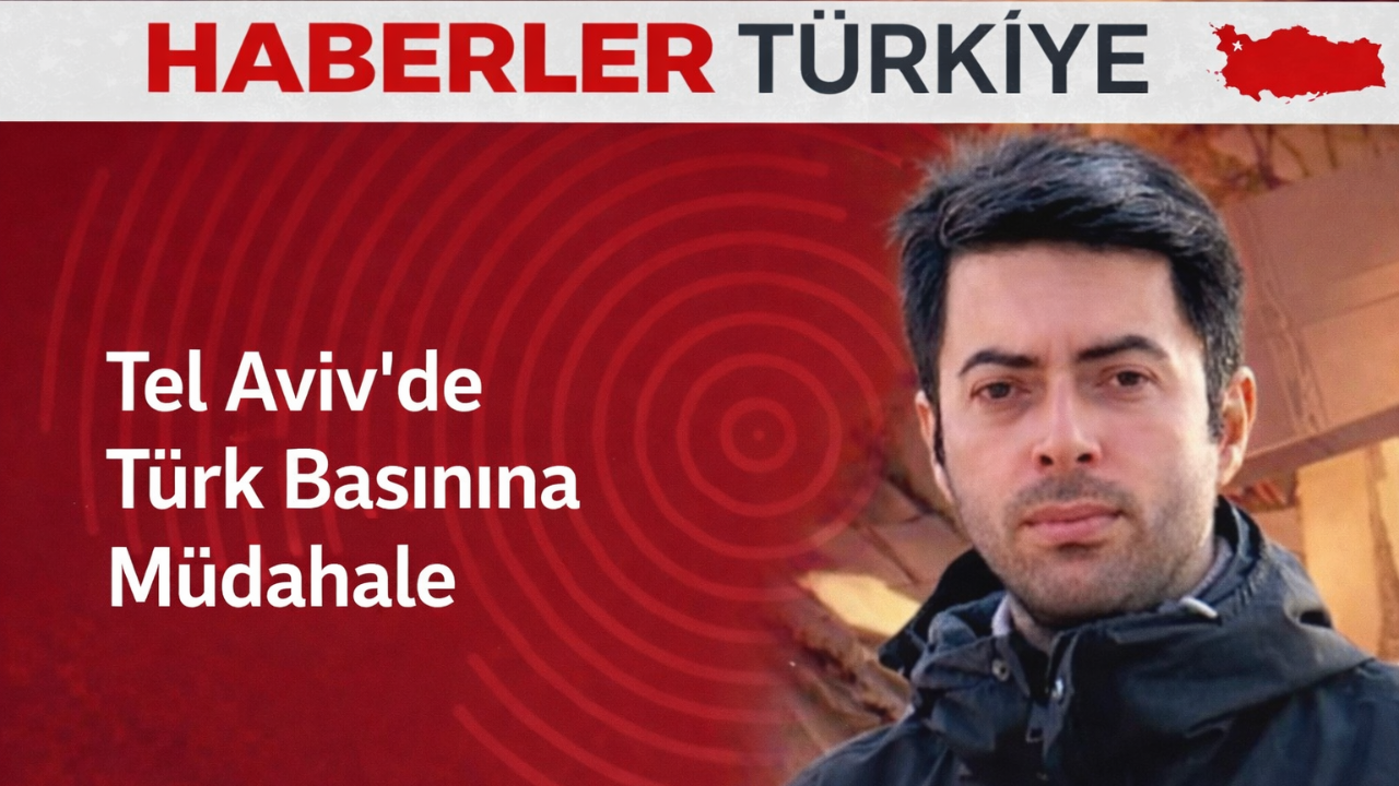 Tel Aviv’de CNN TÜRK Ekibine Müdahale: Muhabir ve Kameraman Gözaltına Alındı